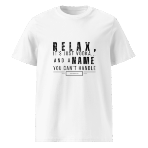 Relax, It’s Just Vodka… (Organic Cotton Tee)